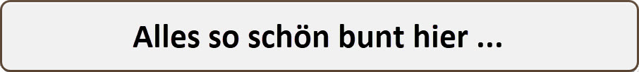 Einfache Schrift als Bild: Alles so schön bunt hier ...